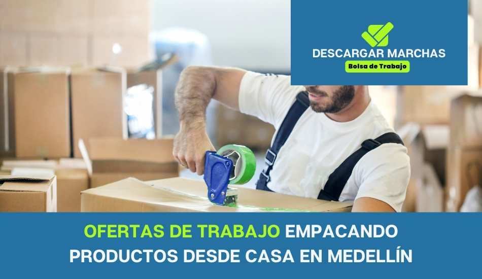 OFERTAS DE TRABAJO EMpacando productos desde casa en medellín